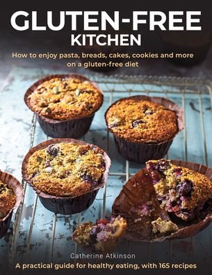 Cover for Catherine Atkinson · Gluten-Free Kitchen: How to enjoy pasta, breads, cakes, cookies and more on a gluten-free diet; a practical guide for healthy eating with 165 recipes (Hardcover Book) (2020)
