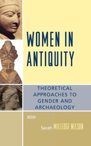 Cover for Sarah Milledge Nelson · Women in Antiquity: Theoretical Approaches to Gender and Archaeology - Gender and Archaeology (Hardcover Book) (2007)