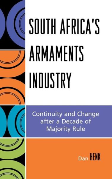 Cover for Dan Henk · South Africa's Armaments Industry: Continuity and Change after a Decade of Majority Rule (Inbunden Bok) (2006)