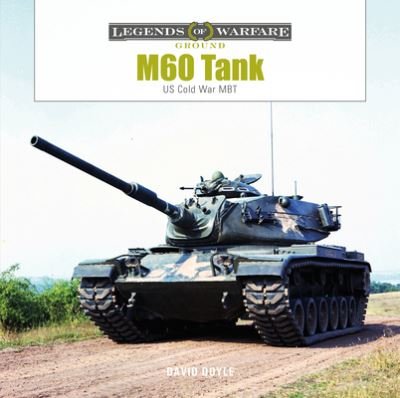 Cover for David Doyle · M60 Tank: US Cold War MBT - Legends of Warfare: Ground (Hardcover Book) (2023)