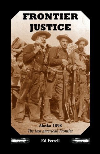 Cover for Ed Ferrell · Frontier Justice: Alaska 1898--the Last American Frontier (Taschenbuch) (2009)