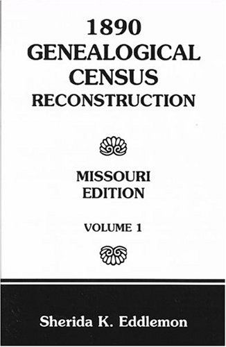 Cover for Sherida K. Eddlemon · 1890 Genealogical Census Reconstruction: Missouri, Volume 1 (Taschenbuch) (2009)