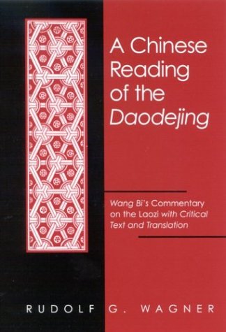 A Chinese Reading of the Daodejing: Wang Bi's Commentary on the Laozi with Critical Text and Translation - SUNY series in Chinese Philosophy and Culture - Rudolf G. Wagner - Books - State University of New York Press - 9780791451816 - October 23, 2003