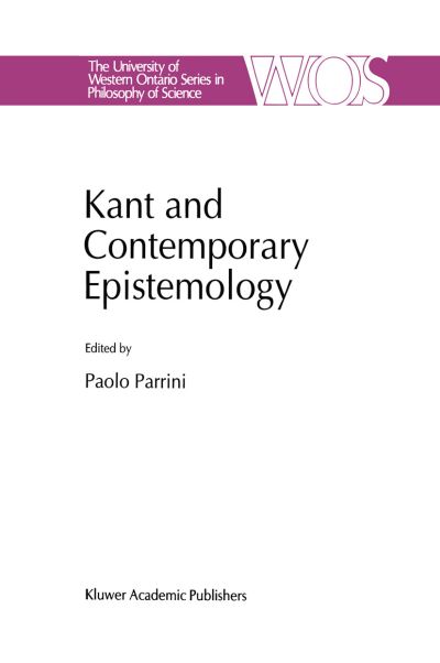 Kant and Contemporary Epistemology - The Western Ontario Series in Philosophy of Science - Paolo Parrini - Kirjat - Springer - 9780792326816 - tiistai 31. toukokuuta 1994