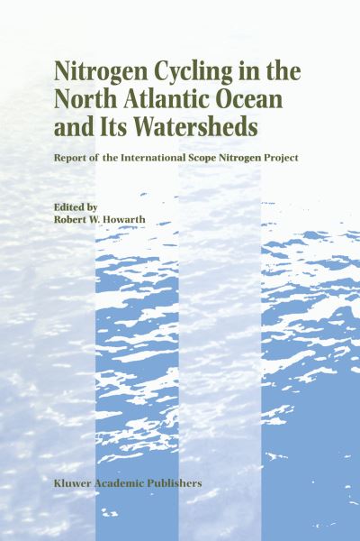 Nitrogen Cycling in the North Atlantic Ocean and its Watersheds: Report of the International SCOPE Nitrogen Project - - Books - Springer - 9780792342816 - November 30, 1996