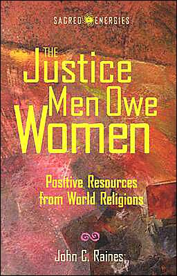 Cover for John C. Raines · The Justice Men Owe Women: Positive Resources from World Religions - Sacred Energies (Paperback Book) (2000)