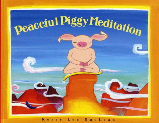 Peaceful Piggy Meditation - Lee MacLean - Books - Albert Whitman & Company - 9780807563816 - 2004