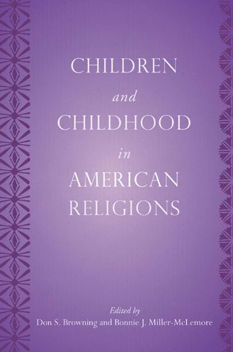 Cover for Browning, Don S, and · Children and Childhood in American Religions - Rutgers Series in Childhood Studies (Paperback Book) (2009)