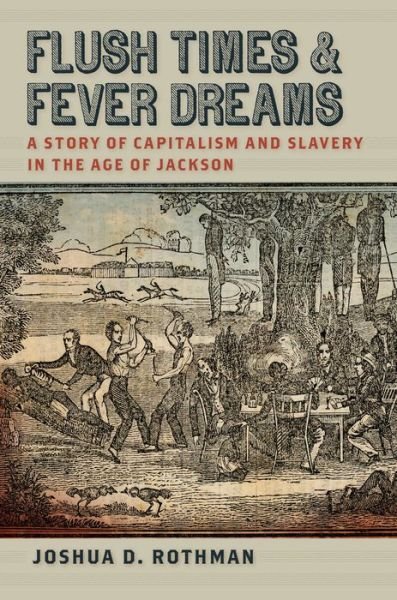 Cover for Joshua D. Rothman · Flush Times and Fever Dreams: A Story of Capitalism and Slavery in the Age of Jackson - A Sarah Mills Hodge Fund Publication (Paperback Book) (2014)