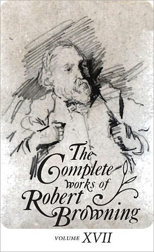 Cover for Robert Browning · The Complete Works of Robert Browning, Volume XVII: With Variant Readings and Annotations (Hardcover bog) (2012)