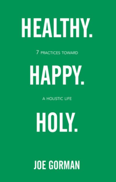 Healthy. Happy. Holy. - Joe Gorman - Books - Foundry Publishing - 9780834136816 - May 1, 2018