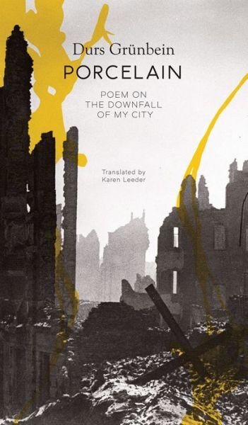 Cover for Durs Grunbein · Porcelain: Poem on the Downfall of My City - The German List (Hardcover bog) (2020)