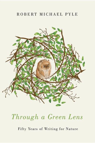 Cover for Robert Michael Pyle · Through a Green Lens: Fifty Years of Writing for Nature (Paperback Book) (2016)