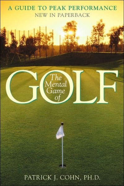 Cover for Cohn, PhD, Patrick J. · The Mental Game of Golf: A Guide to Peak Performance (Paperback Book) (2002)