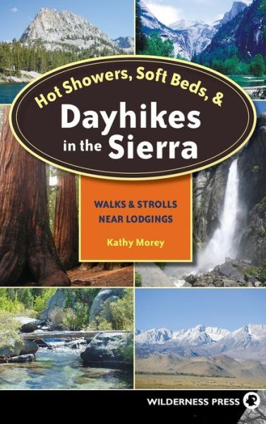 Cover for Kathy Morey · Hot Showers, Soft Beds, and Dayhikes in the Sierra: Walks and Strolls Near Lodgings (Hardcover Book) [Third edition] (2018)