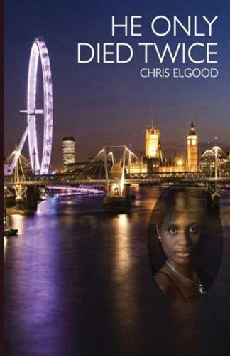 Cover for Chris Elgood · He Only Died Twice: the Sceond of Three Books That Follow the Upward Mobility of Nshila Margharita Ileloka (Upward Mobility of Nshila Ileloka) (Paperback Book) (2011)