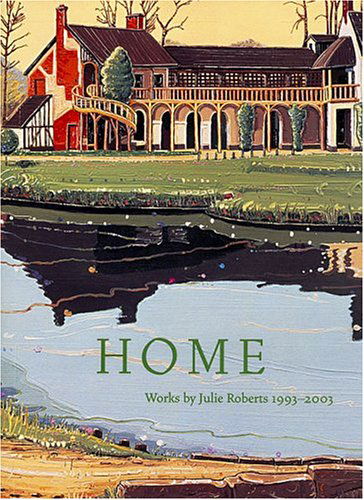 Roberts Julia - Home: Works 1993-2003 - William Clark - Books - Sean Kelly Incorporated - 9780966215816 - February 2, 2004