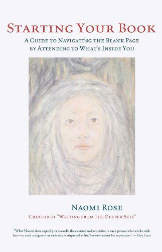 Cover for Naomi Rose · Starting Your Book: a Guide to Navigating the Blank Page by Attending to What's Inside You (Paperback Book) (2011)