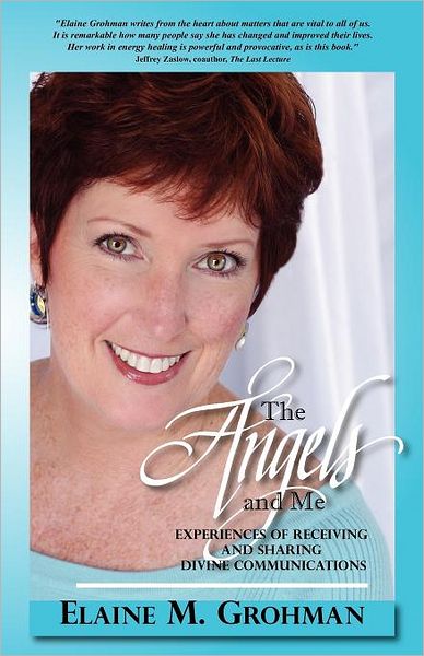 Angels and Me: Experiences of Receiving and Sharing Divine Communications - Grohman, Elaine, Chtp, App, Atp - Books - Seraph Books Llc - 9780982026816 - December 16, 2009