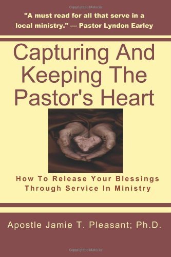 Capturing and Keeping the Pastor's Heart: Releasing Your Blessings Through Ministry Service - Apostle Jamie T. Pleasant Ph.d. - Kirjat - Biblion Publishing - 9780984374816 - keskiviikko 7. huhtikuuta 2010