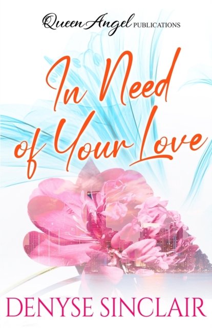 In Need of Your Love - Denyse Sinclair - Libros - Queen Angel Publications - 9780986354816 - 28 de diciembre de 2021