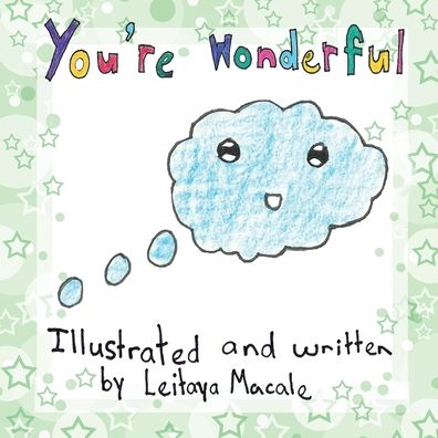 You're Wonderful: a 'by children, for children' book - You're Special Inspirational Books - Leitaya Macale - Kirjat - Dream Co Publishing - 9780995123816 - torstai 15. elokuuta 2019