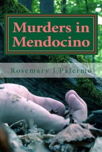 Cover for Rosemary J Palermo · Murders in Mendocino : True stories of the earliest families of Mendocino County (Paperback Book) (2018)