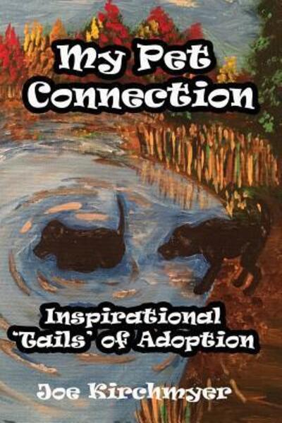 My Pet Connection - Joe Kirchmyer - Books - No Frills Buffalo - 9780999620816 - December 1, 2017