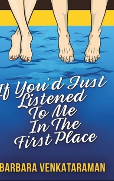 Cover for Barbara Venkataraman · If You'd Just Listened To Me In The First Place (Hardcover Book) (2021)