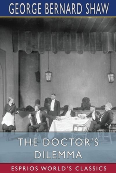 Cover for George Bernard Shaw · The Doctor's Dilemma (Esprios Classics) (Paperback Bog) (2024)