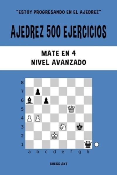Cover for Chess Akt · Ajedrez 500 ejercicios, Mate en 4, Nivel Avanzado (Pocketbok) (2024)