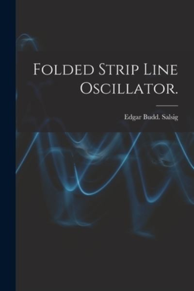 Cover for Edgar Budd Salsig · Folded Strip Line Oscillator. (Paperback Book) (2021)