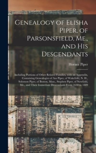 Cover for Horace 1810-1895 Piper · Genealogy of Elisha Piper, of Parsonsfield, Me., and His Descendants (Gebundenes Buch) (2021)