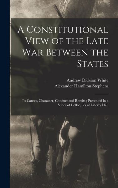 Cover for Andrew Dickson White · Constitutional View of the Late War Between the States (Book) (2022)