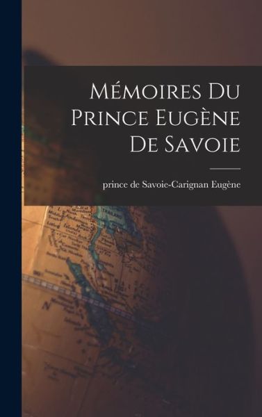 Cover for Prince de Savoie-Carignan 1663 Eugène · Mémoires du Prince Eugène de Savoie (Bog) (2022)