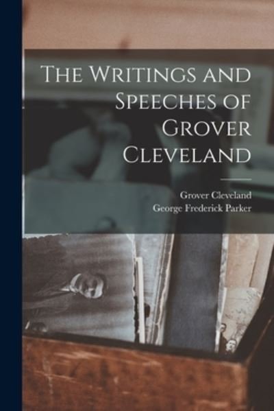 Cover for Grover Cleveland · The Writings and Speeches of Grover Cleveland (Paperback Book) (2022)