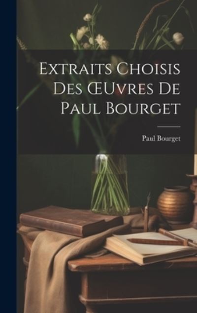 Cover for Paul Bourget · Extraits Choisis des OEuvres de Paul Bourget (Bok) (2023)