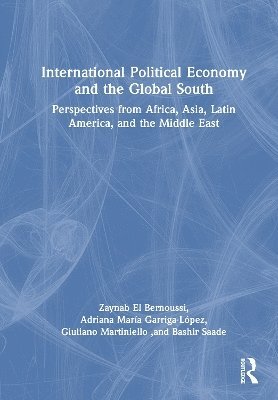 Cover for El Bernoussi, Zaynab (International University of Rabat, Morocco) · International Political Economy and the Global South: Perspectives from Africa, Asia, Latin America, and the Middle East (Hardcover Book) (2025)