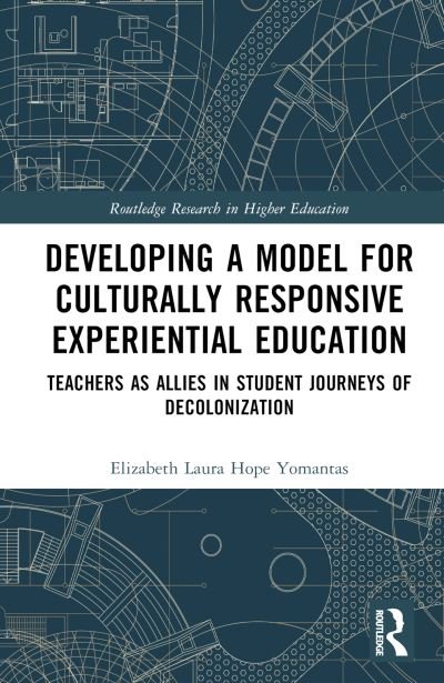 Cover for Yomantas, Elizabeth Laura (Pepperdine University, USA) · Developing a Model for Culturally Responsive Experiential Education: Teachers as Allies in Student Journeys of Decolonization - Routledge Research in Higher Education (Hardcover bog) (2023)
