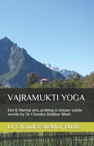 Cover for Dr  Chandra  Shekhar Bhatt · VAJRAMUKTI YOGA : Zen &amp; Martial arts..probing in deeper subtle worlds by Dr Chandra Shekhar Bhatt (Paperback Bog) (2019)