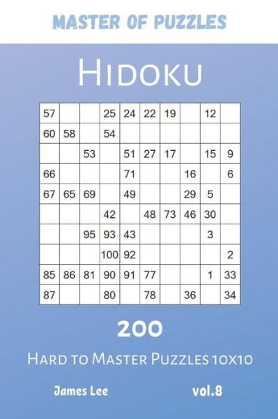Master of Puzzles - Hidoku 200 Hard to Master Puzzles 10x10 vol.8 - James Lee - Boeken - Independently Published - 9781081955816 - 22 juli 2019