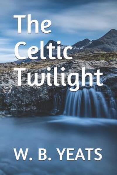 Cover for W B Yeats · The Celtic Twilight (Paperback Book) (2019)