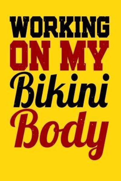 Cover for Fit Press · Working On My Bikini Body : A log for your workout or weight loss journey (Taschenbuch) (2019)