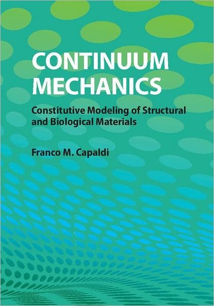 Cover for Capaldi, Franco M. (Merrimack College, Massachusetts) · Continuum Mechanics: Constitutive Modeling of Structural and Biological Materials (Innbunden bok) (2012)