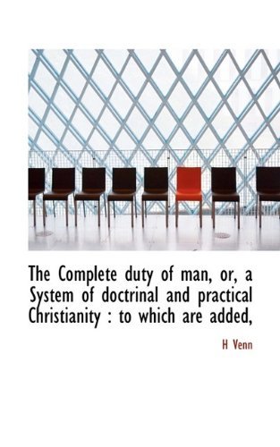 Cover for H Venn · The Complete Duty of Man, Or, a System of Doctrinal and Practical Christianity: To Which Are Added, (Taschenbuch) (2009)