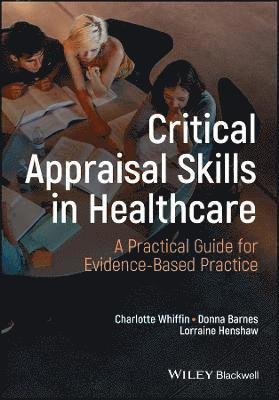 Cover for Whiffin, Charlotte J. (University of Derby, Derby, UK) · Critical Appraisal Skills for Healthcare Students: A Practical Guide to Writing Evidence-based Practice Assignments (Paperback Book) (2024)