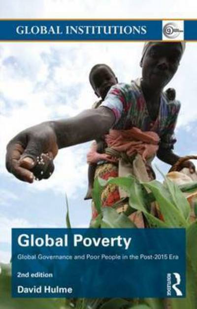 Cover for Hulme, David (University of Manchester, UK) · Global Poverty: Global governance and poor people in the Post-2015 Era - Global Institutions (Hardcover Book) (2015)