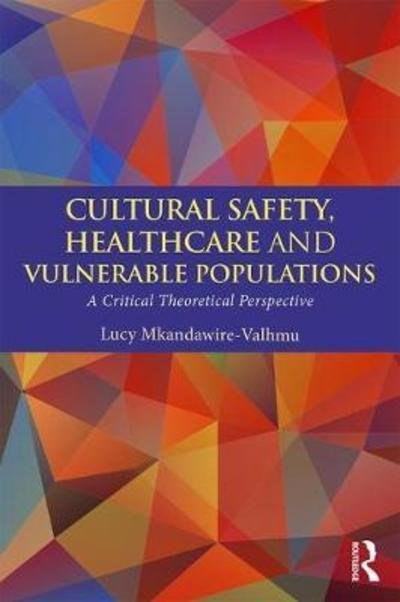 Cover for Mkandawire-Valhmu, Lucy (University of Wisconsin-Milwaukee, USA) · Cultural Safety,Healthcare and Vulnerable Populations: A Critical Theoretical Perspective (Inbunden Bok) (2018)