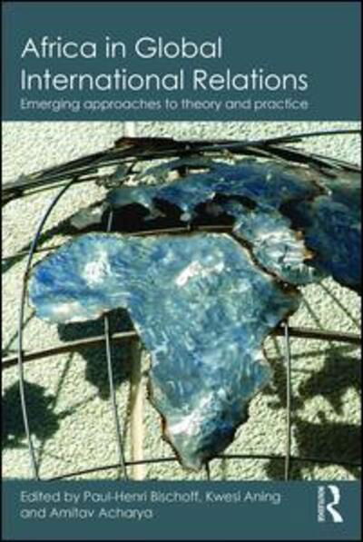 Cover for Amitav Acharya · Africa in Global International Relations: Emerging approaches to theory and practice - Routledge Studies in African Politics and International Relations (Taschenbuch) (2015)