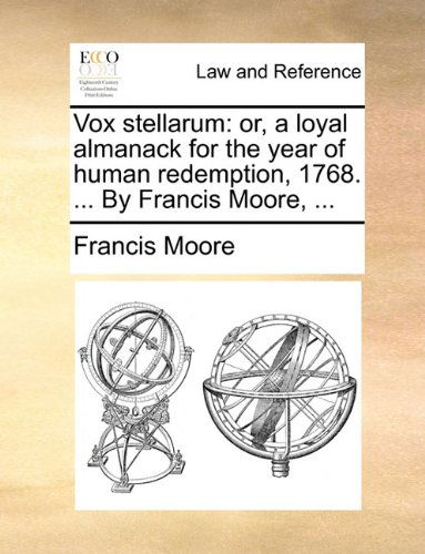 Cover for Francis Moore · Vox Stellarum: Or, a Loyal Almanack for the Year of Human Redemption, 1768. ... by Francis Moore, ... (Paperback Book) (2010)